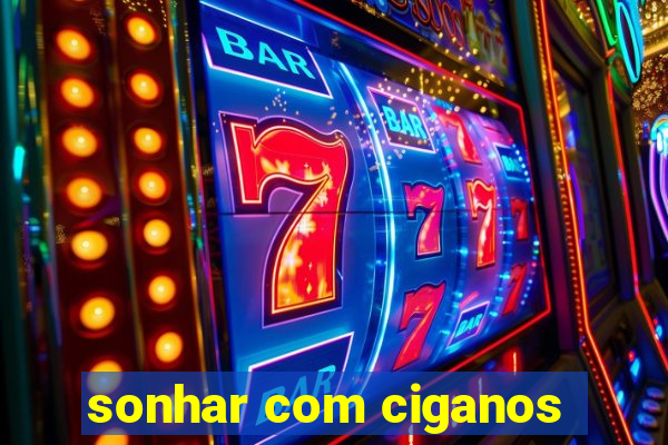 sonhar com ciganos